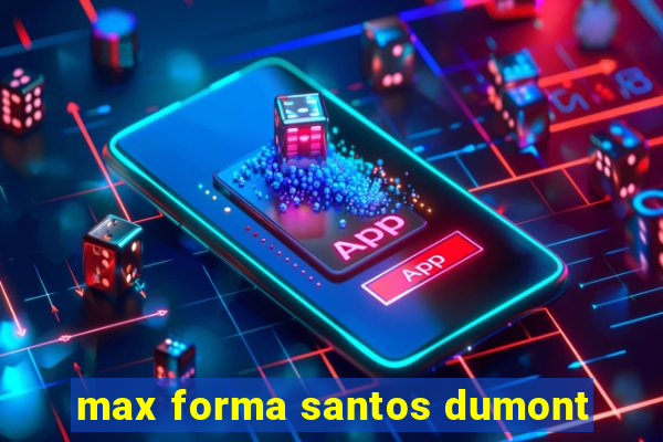 max forma santos dumont